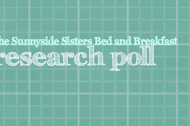 The Sunnyside Sisters Bed and Breakfast / Clarksville VA / The Sunnyside Sisters Research Poll